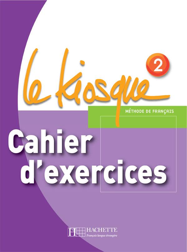 Робочий зошит Le Kiosque : Niveau 2 Cahier d'exercices Робочий зошит Le Kiosque : Niveau 2 Cahier d'exercices